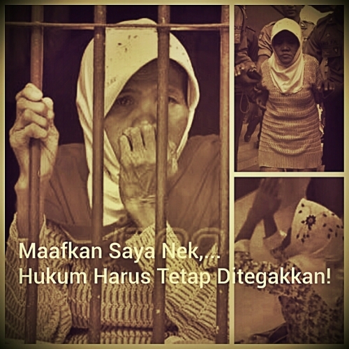 Maafkan Saya Nek,... Hukum Harus Tetap Ditegakkan!