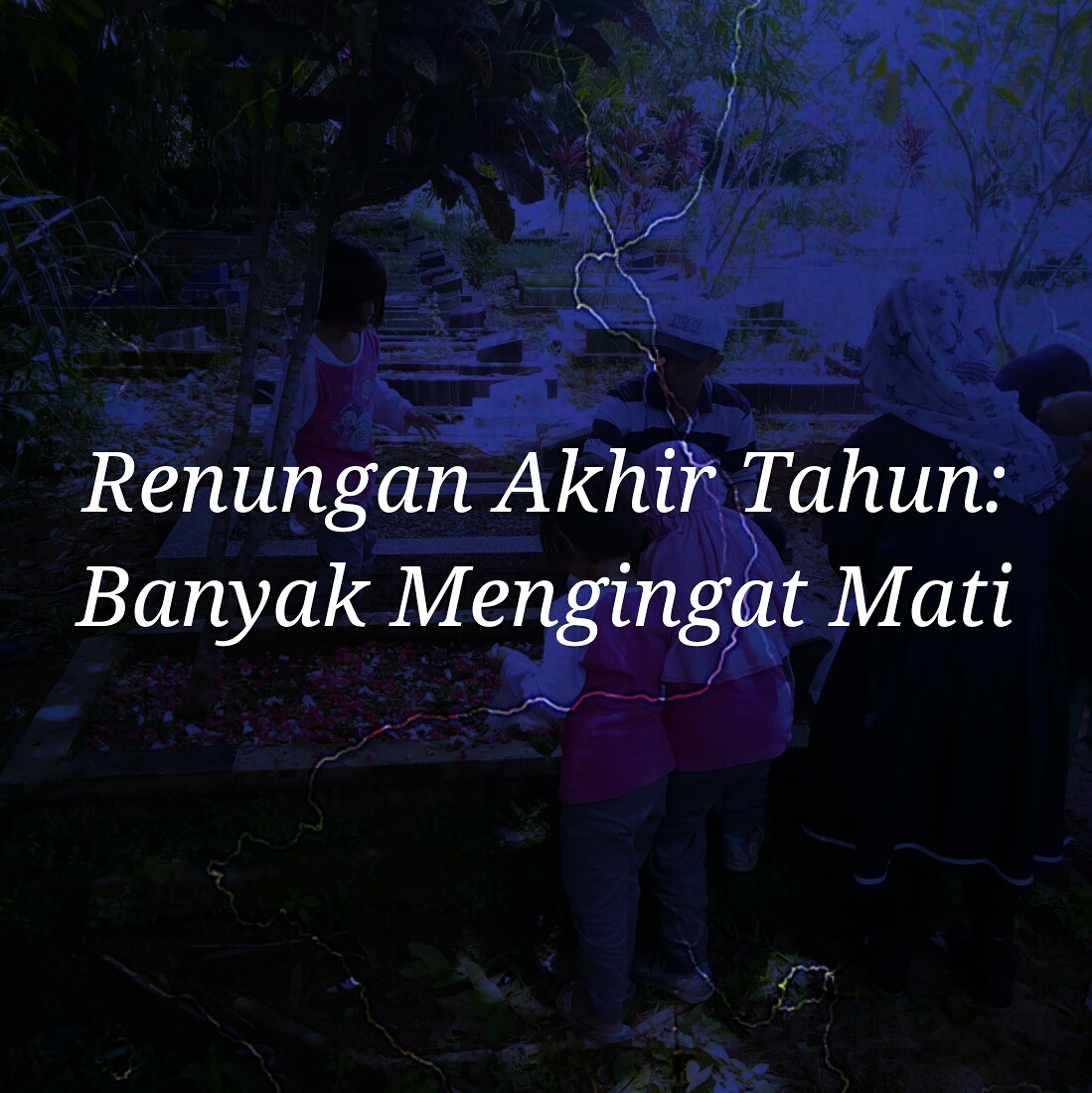 Renungan Akhir Tahun: Banyak Mengingat Mati