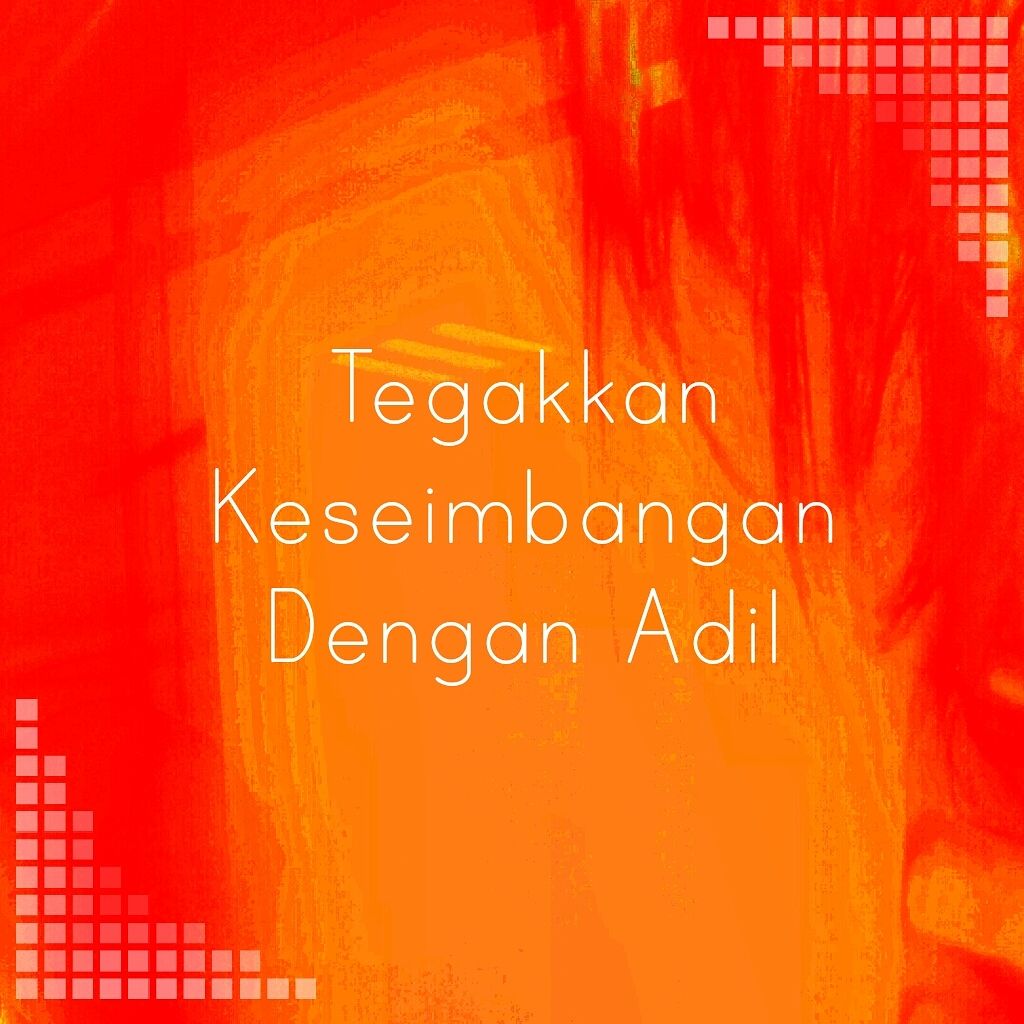 Tegakkan Keseimbangan Dengan Adil