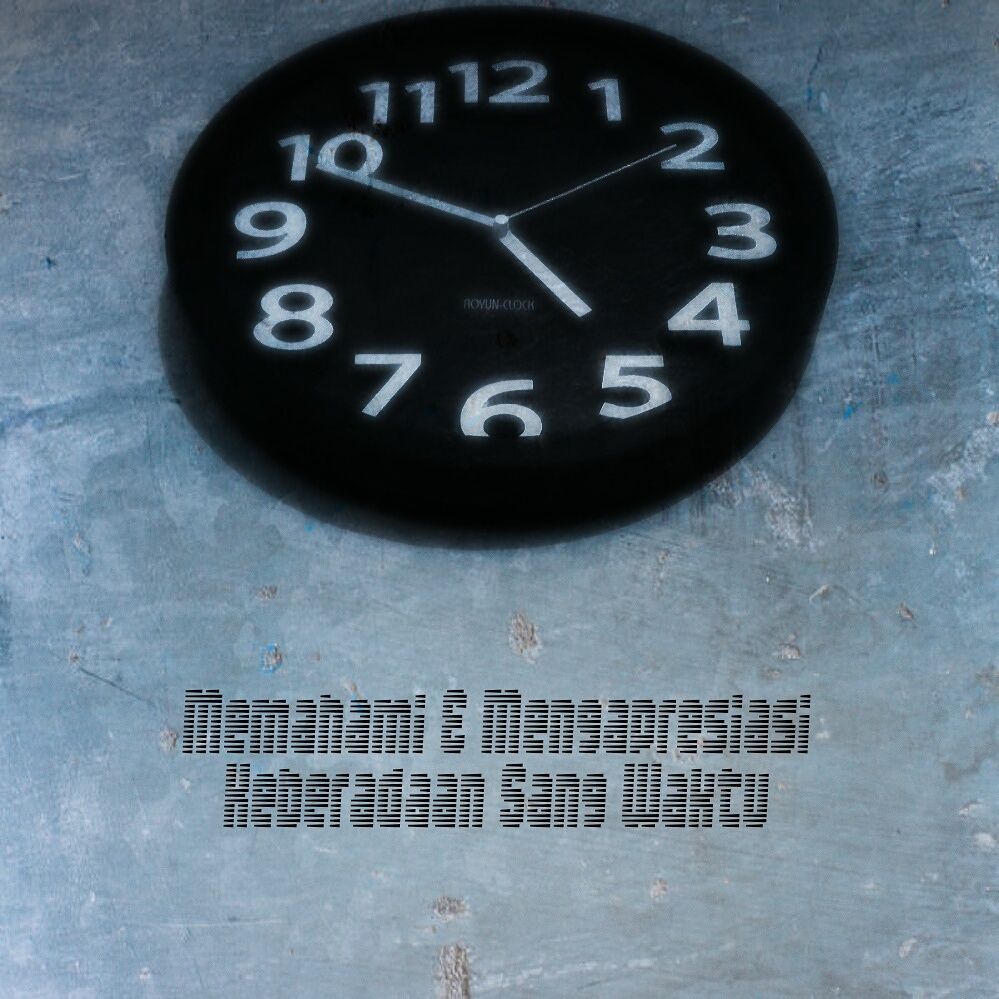 Memahami Dan Mengapresiasi Keberadaan Sang Waktu