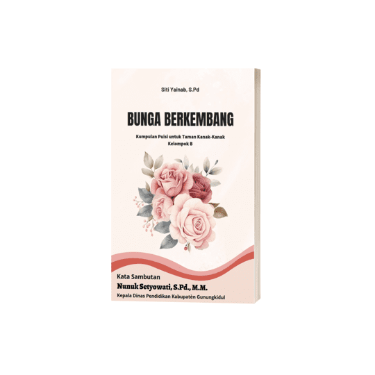 Bunga Berkembang : Kumpulan Puisi Untuk Taman Kanak-kanak  Kelompok B