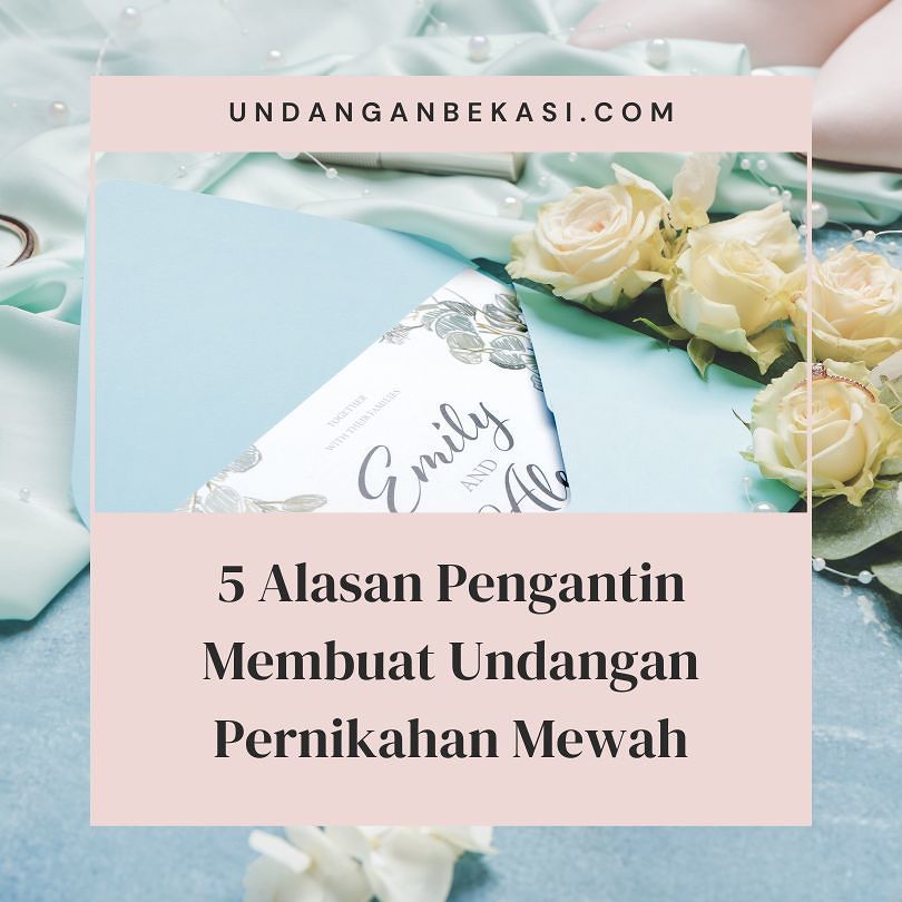 5 Alasan Pengantin Membuat Undangan Pernikahan Mewah