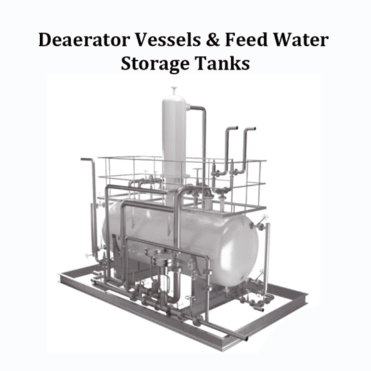 Deaerator Vessels and Feed Water Storage Tanks