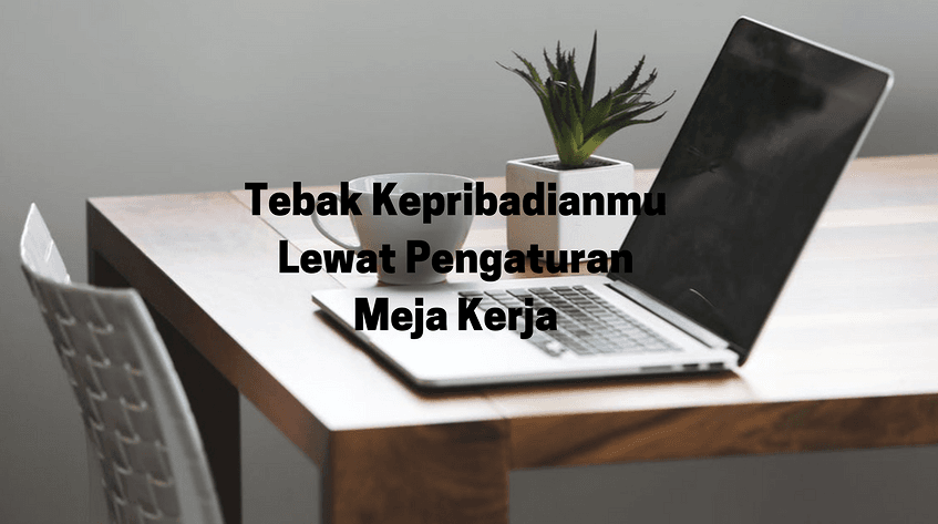 Kepribadian Lewat 5 Pengaturan Meja Kerja
