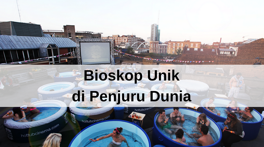 11 Bioskop Terbaik Di Dunia Dengan Konsep Unik Dan Nggak Biasa