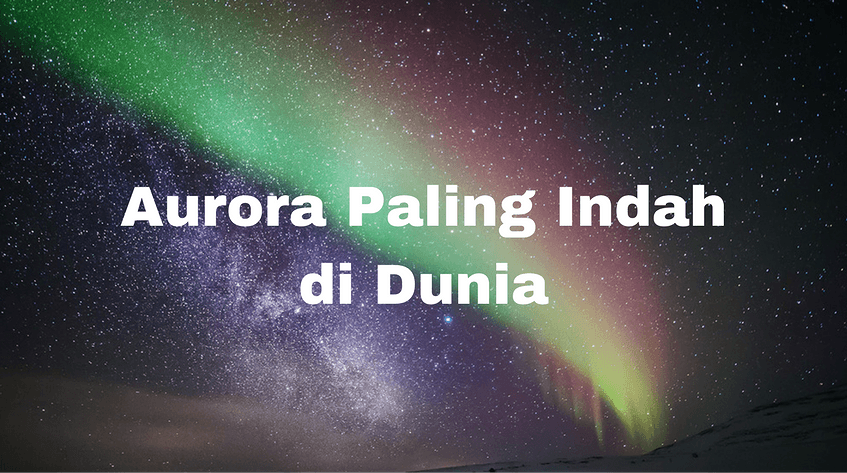 6 Negara Dengan Fenomena Aurora Paling Indah Di Dunia