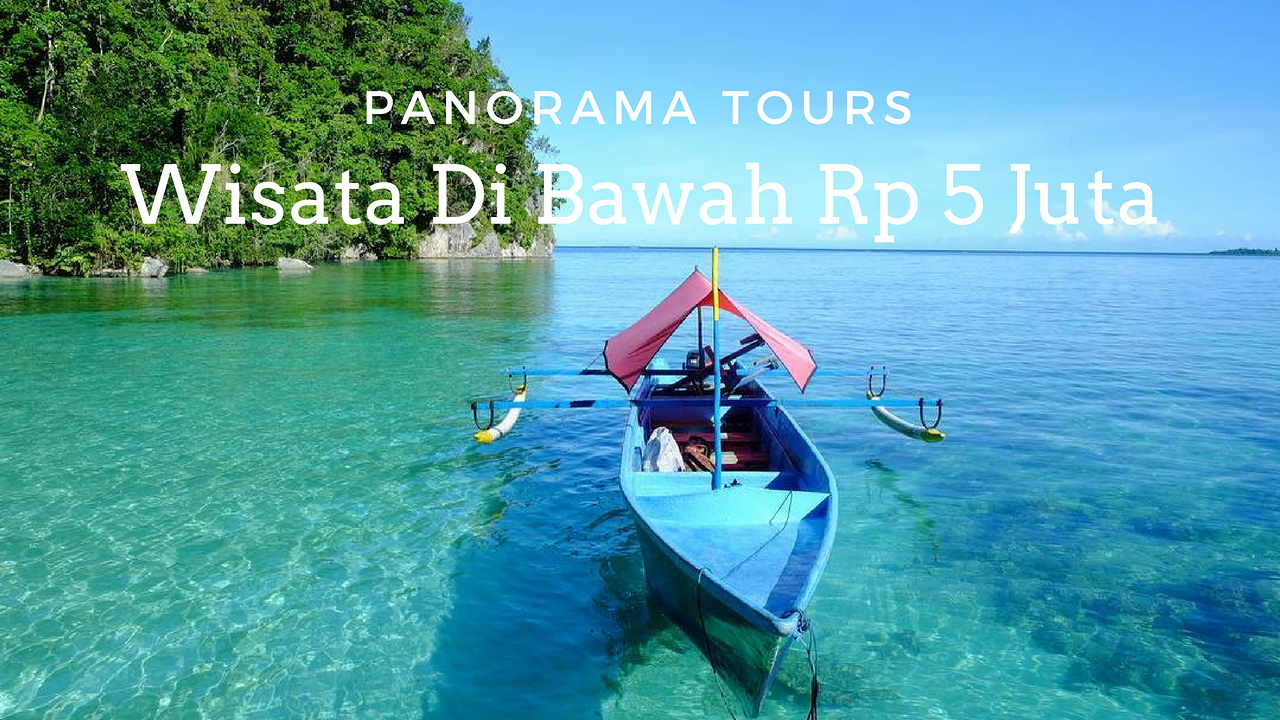 5 Wisata Dalam Negeri Dibawah Rp 5 Juta Dari Panorama Tours