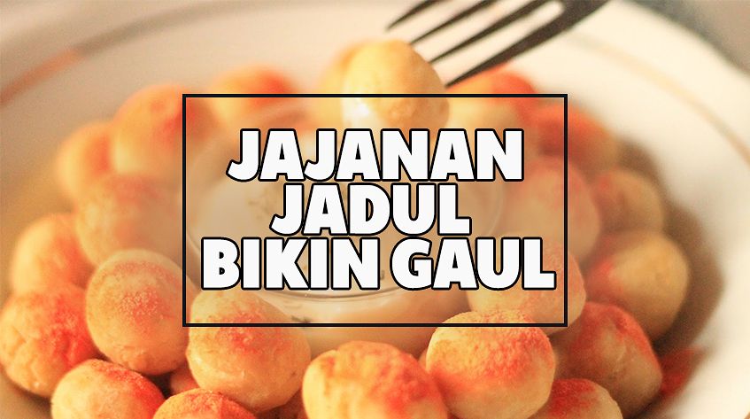 Jajanan Jadul Yang Bisa Bikin Kamu Super Gaul