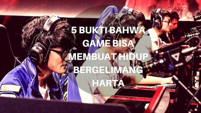 5 Bukti Bahwa Game Bisa Membuat Hidup Bergelimang Harta