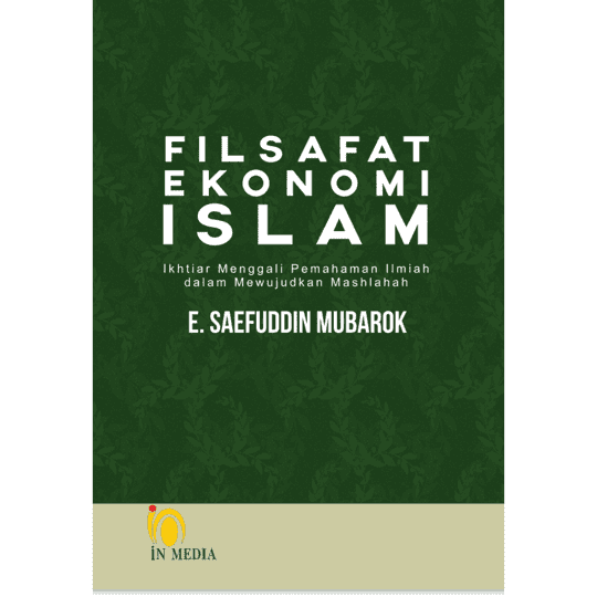 FILSAFAT EKONOMI ISLAM Ikhtiar Menggali Pemahaman Ilmiah dalam Mewujudkan Mashlahah