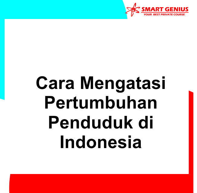 Cara Mengatasi Pertumbuhan Penduduk di Indonesia