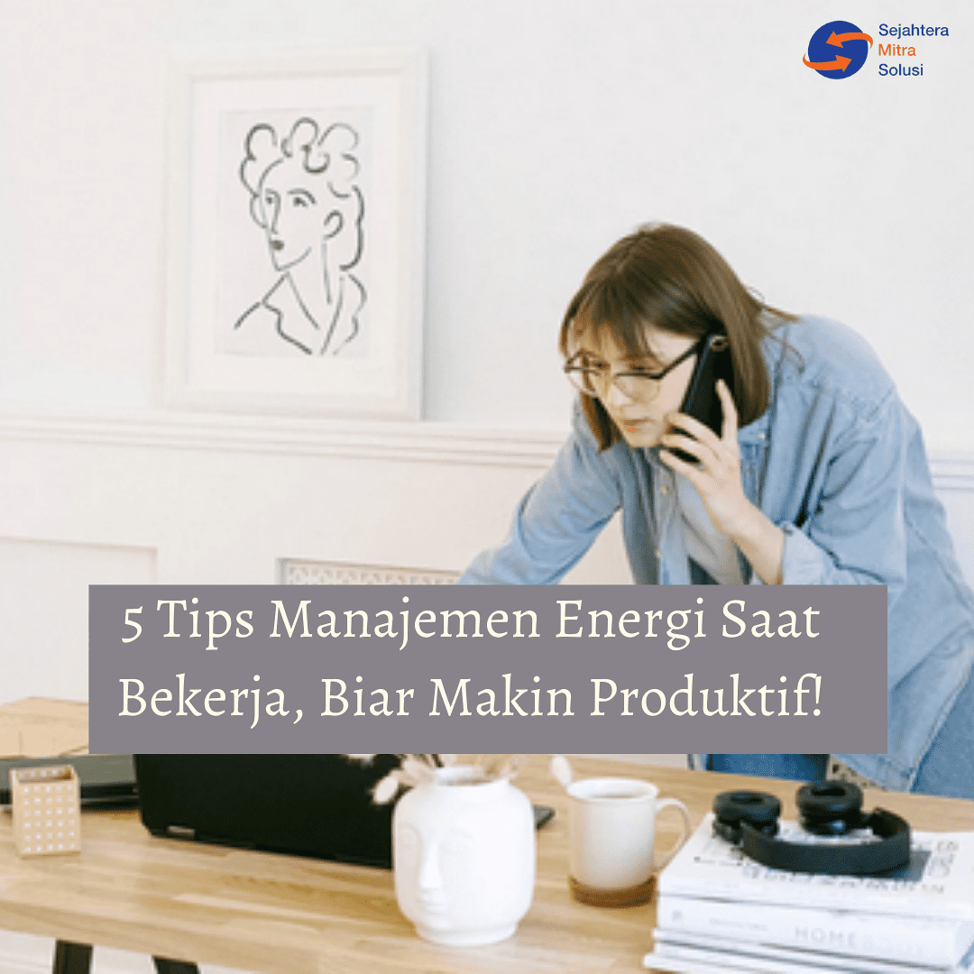 5 Tips Manajemen Energi Saat Bekerja, Biar Makin Produktif! 
