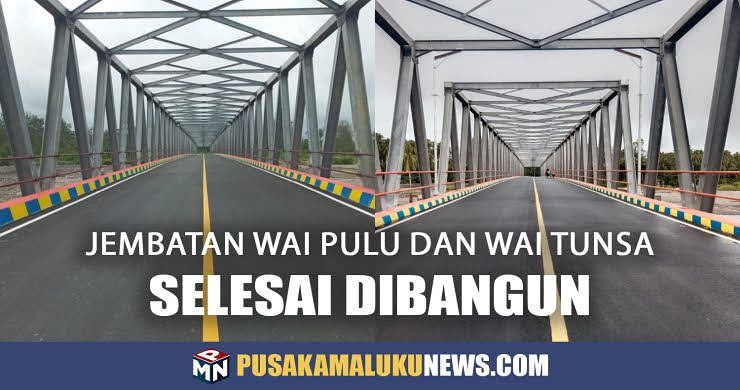 JEMBATAN WAI PULU DAN WAI TUNSA SELESAI DIBANGU