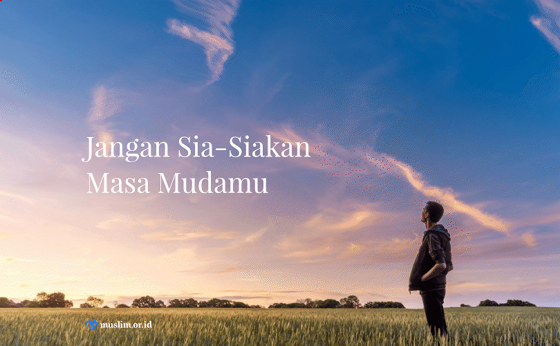CARA MEMANFAATKAN MASA MUDA DENGAN BAIK DAN BENAR