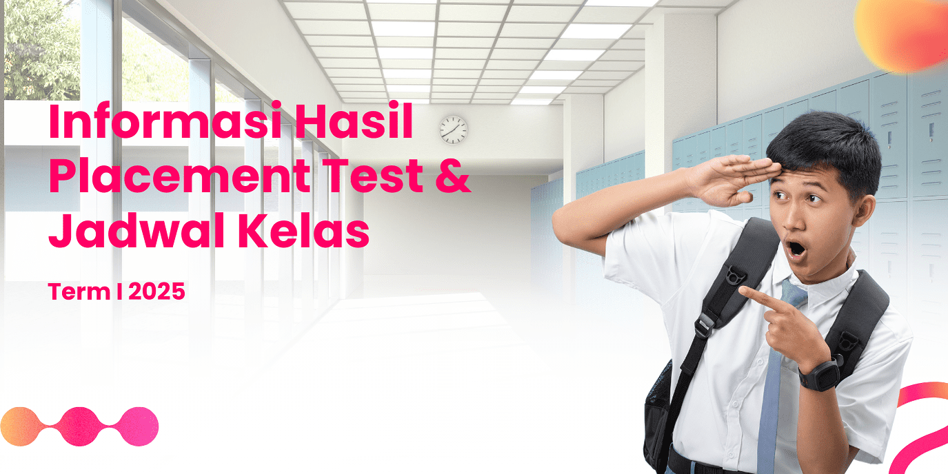 INFORMASI HASIL PLACEMENT TEST DAN JADWAL KELAS BARU TERM 1 2025