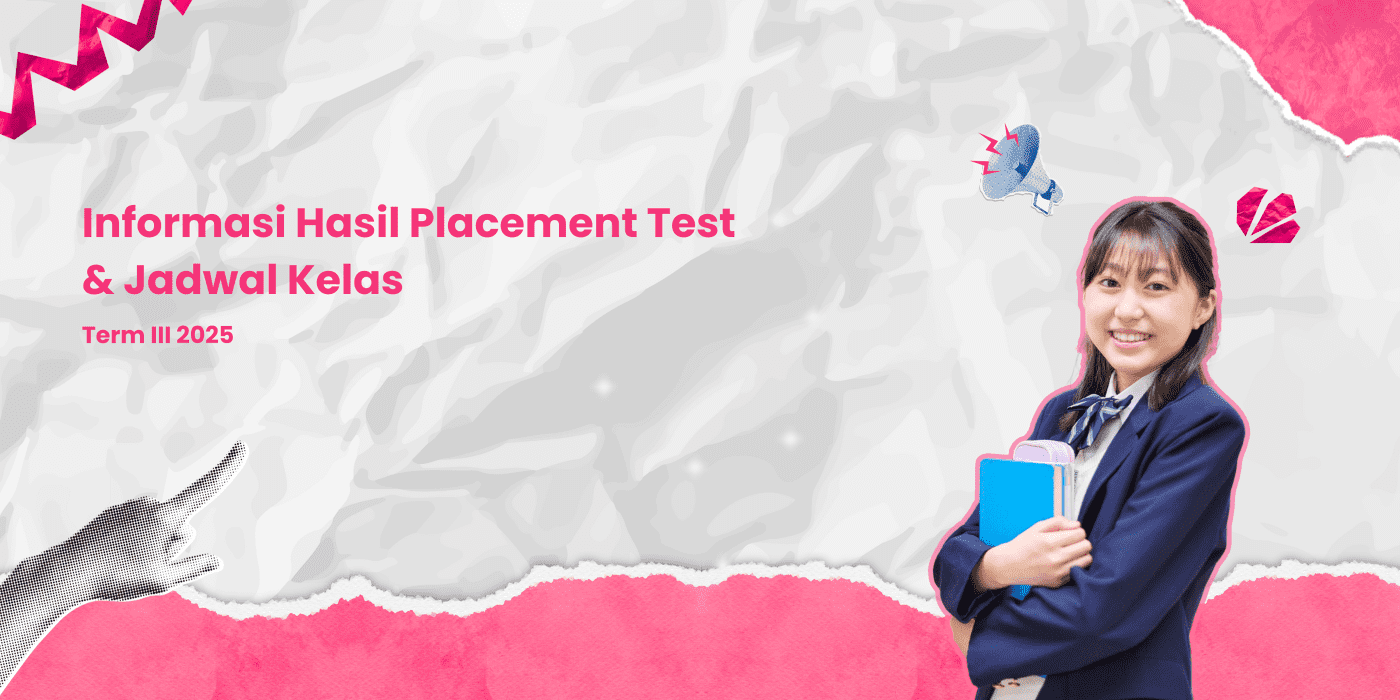 INFORMASI HASIL PLACEMENT TEST DAN JADWAL KELAS BARU TERM 3 2025