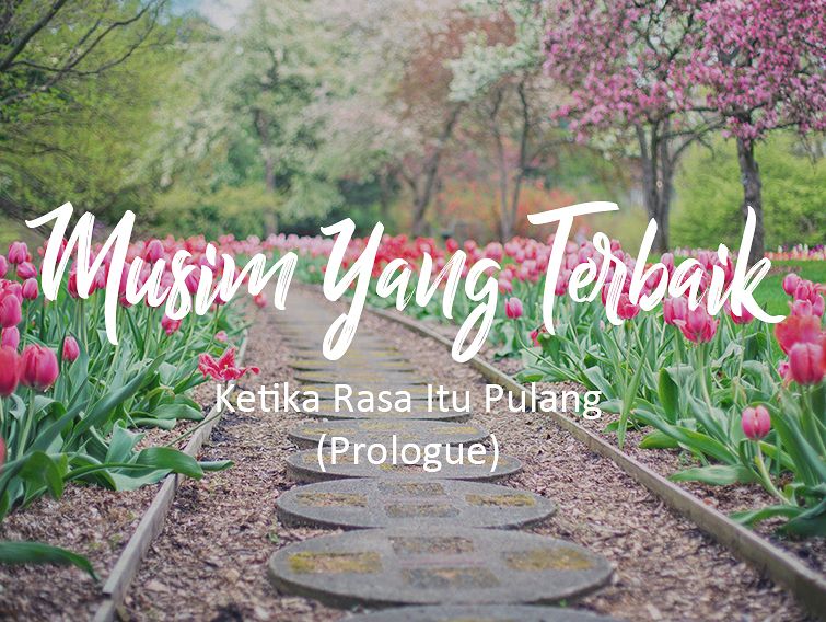 Musim Yang Terbaik Ketika Rasa Itu Pulang (Prologue)